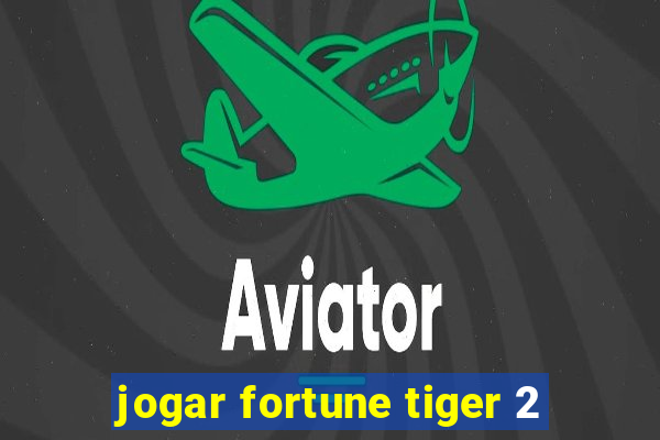 jogar fortune tiger 2